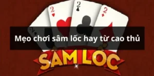 Hướng Dẫn Cách Chơi Sâm Lốc Nhà Cái SV368 Cực Chất