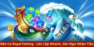 Cách Chơi Bắn Cá Royal Fishing Tại SV368 Hiệu Quả Nhất Cho Tân Thủ